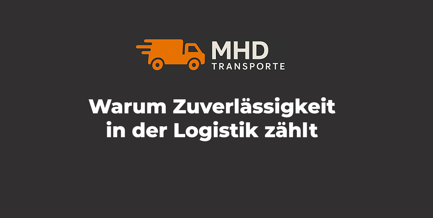MHD Transporte Logo mit Titel: Warum Zuverlässigkeit in der Logistik zählt